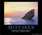 Mistakes - It could be that the purpose of your life is only to serve as a warning to others.
